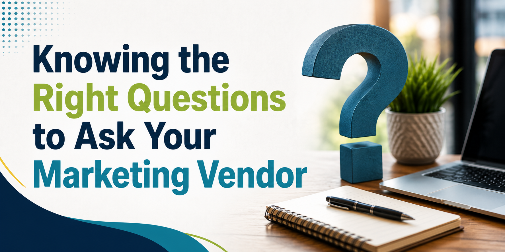 Knowing the Right Questions to Ask Your Marketing Vendor