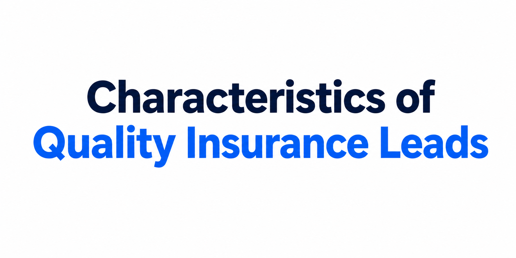 Characteristics of quality insurance leads