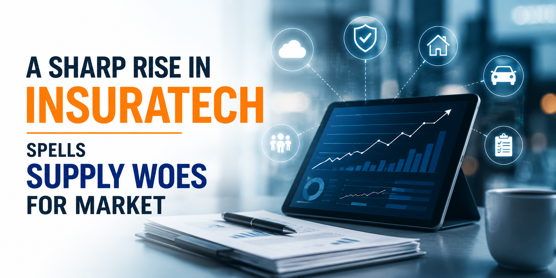 A Sharp Rise in Insuratech Spells Supply Woes for Market