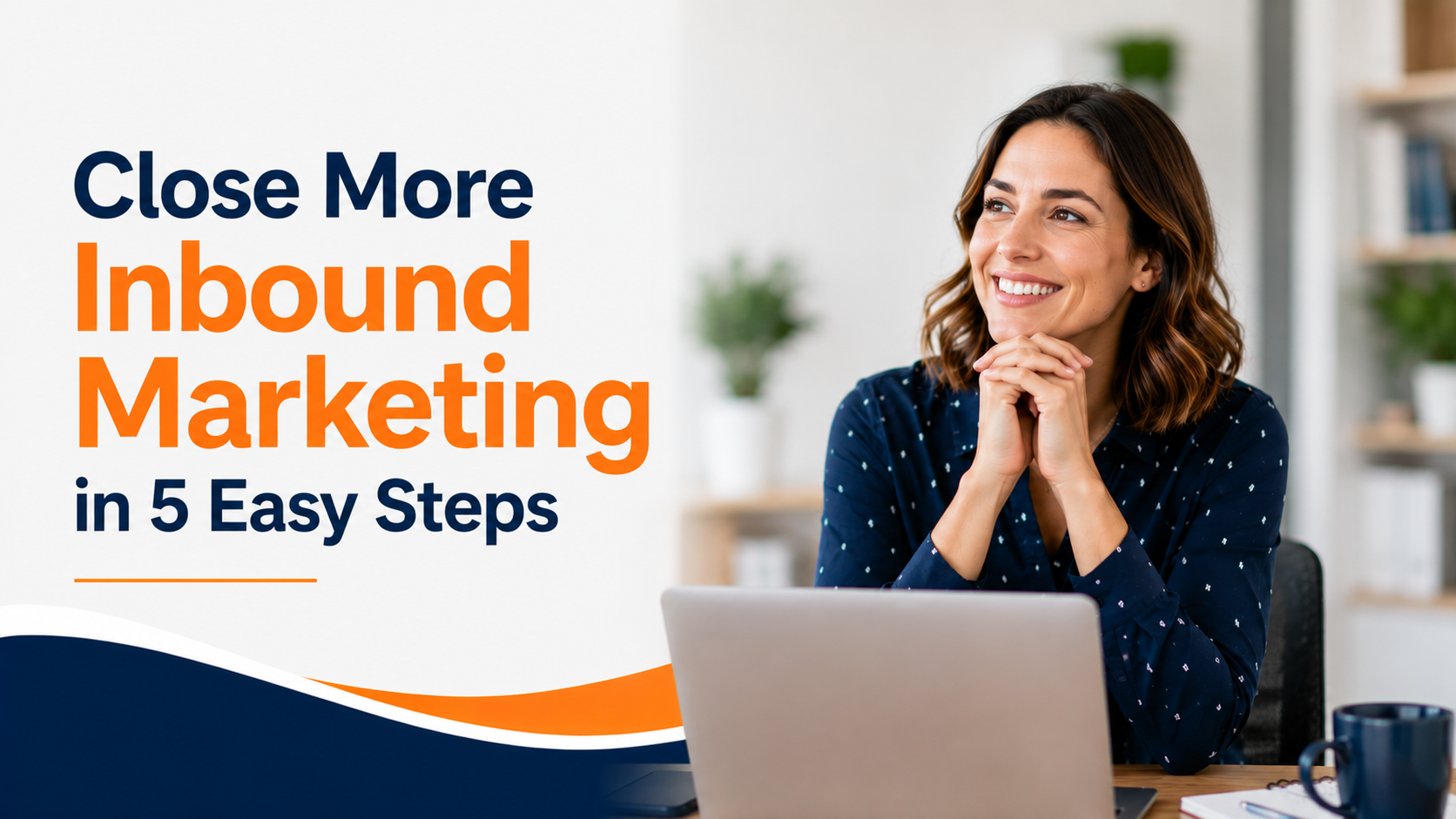 Close More Inbound Marketing in 5 Easy Steps