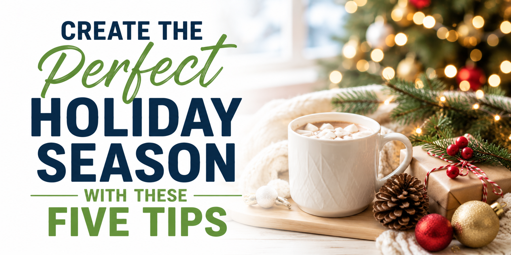 Create the Perfect Holiday Season with These Five Tips