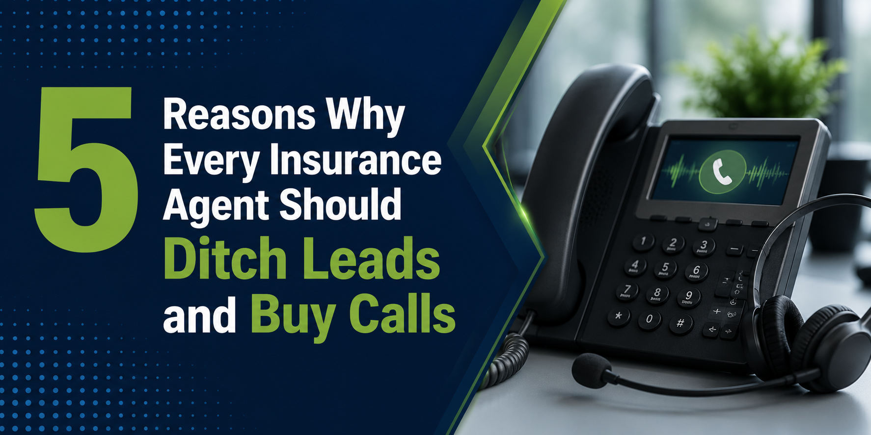 5 Reasons Why Every Insurance Agent Should Ditch Leads and Buy Calls