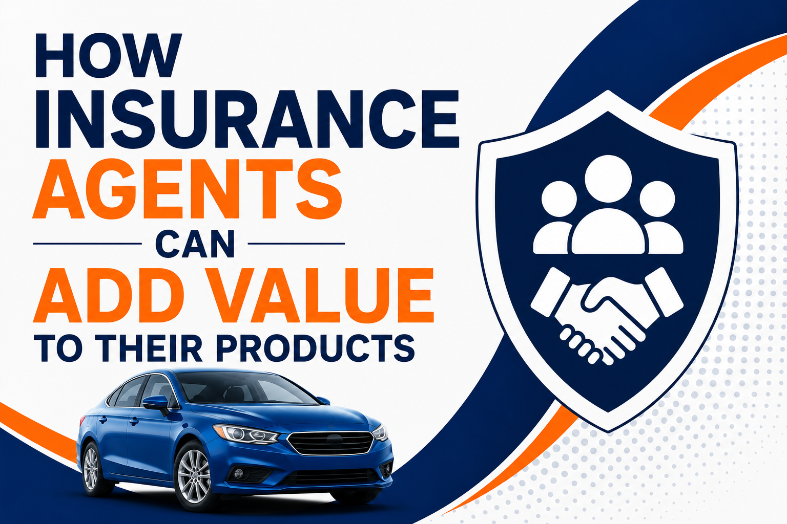 How Insurance Agents Can Add Value To Their Products