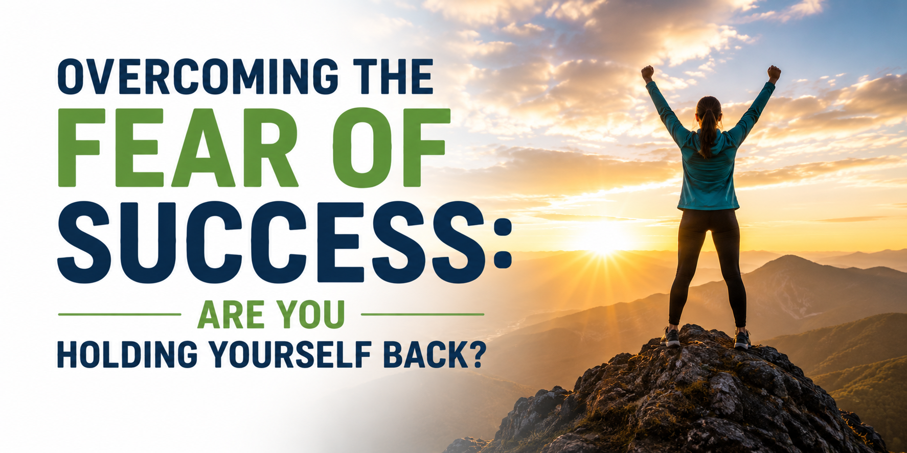 Overcoming the Fear of Success: Are you Holding yourself Back?