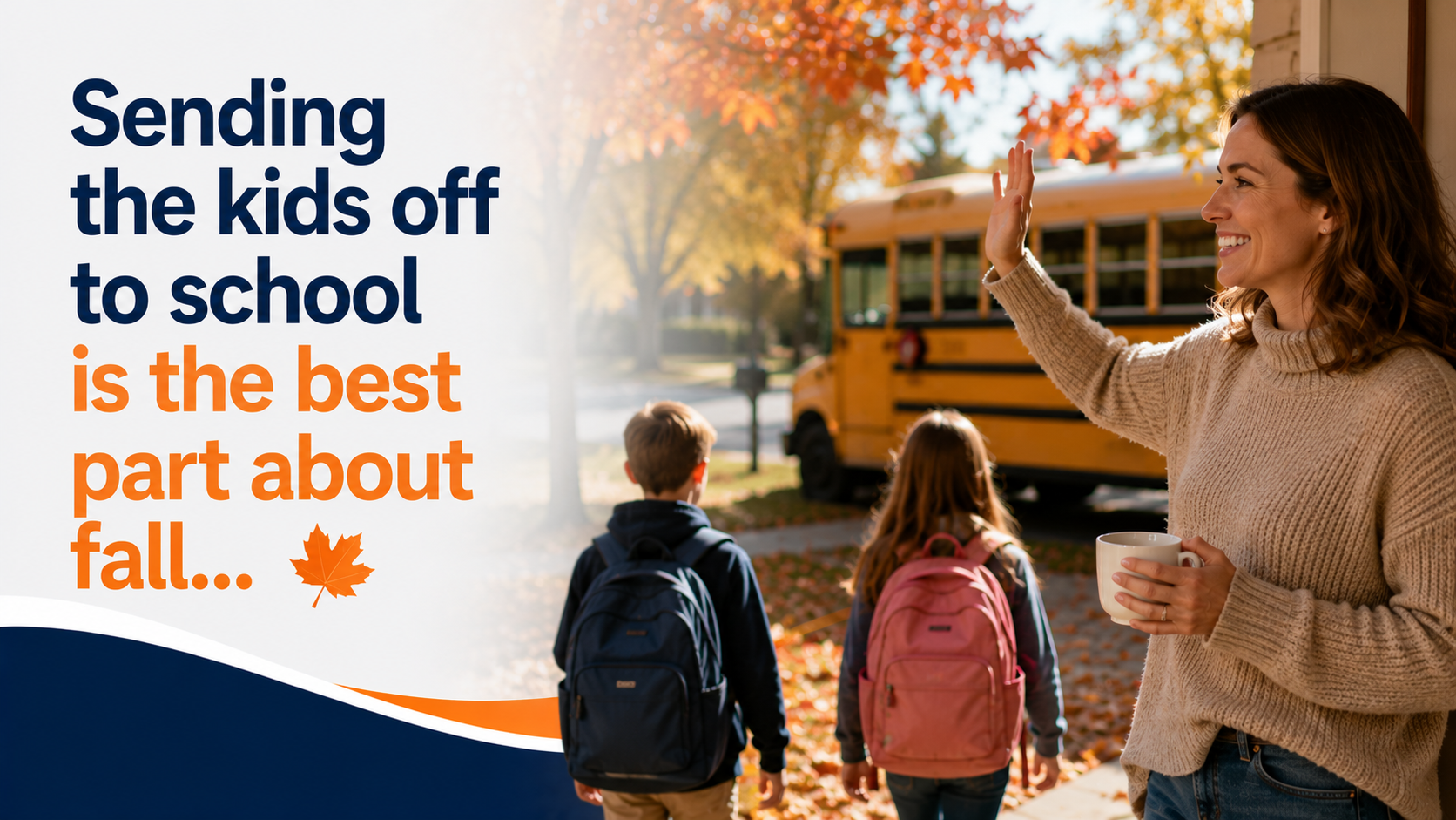 Sending the kids off to school is the best part about fall...