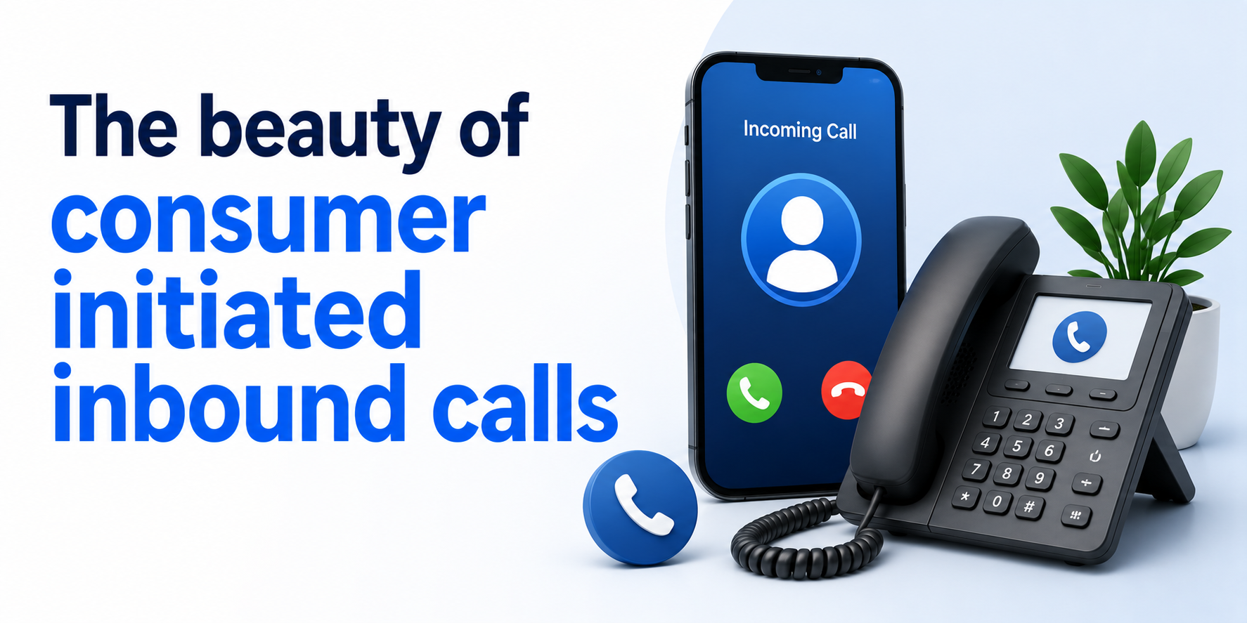 The beauty of consumer initiated inbound calls
